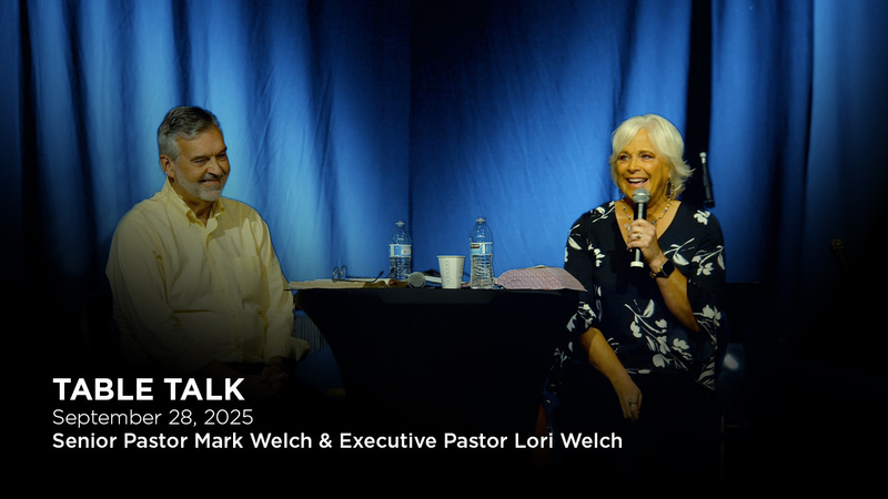 TABLE TALK WITH PASTORS MARK & LORI WELCH