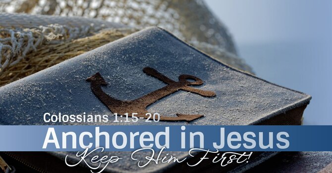 Colossians: Anchored in Jesus, Keep Him First image
