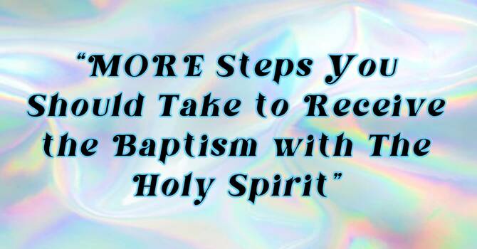 More Steps to Holy Spirit Baptism