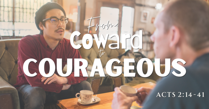 From Coward to Courageous