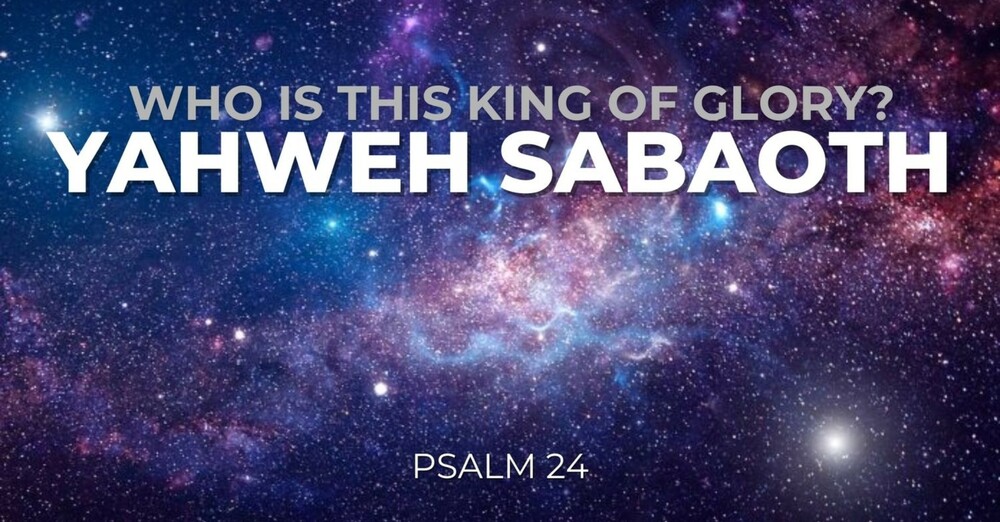 "Who is the King of Glory | Yahweh Sabaoth"