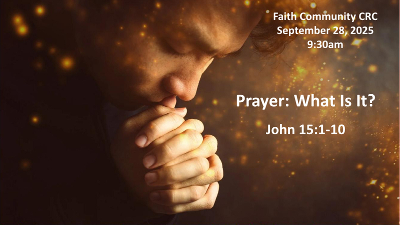 “Prayer: What Is It?” September 28 2025 A.M. Service