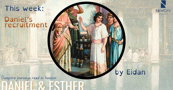 EIDAN KIERAN - Daniel and Esther: Daniel's Recruitment 