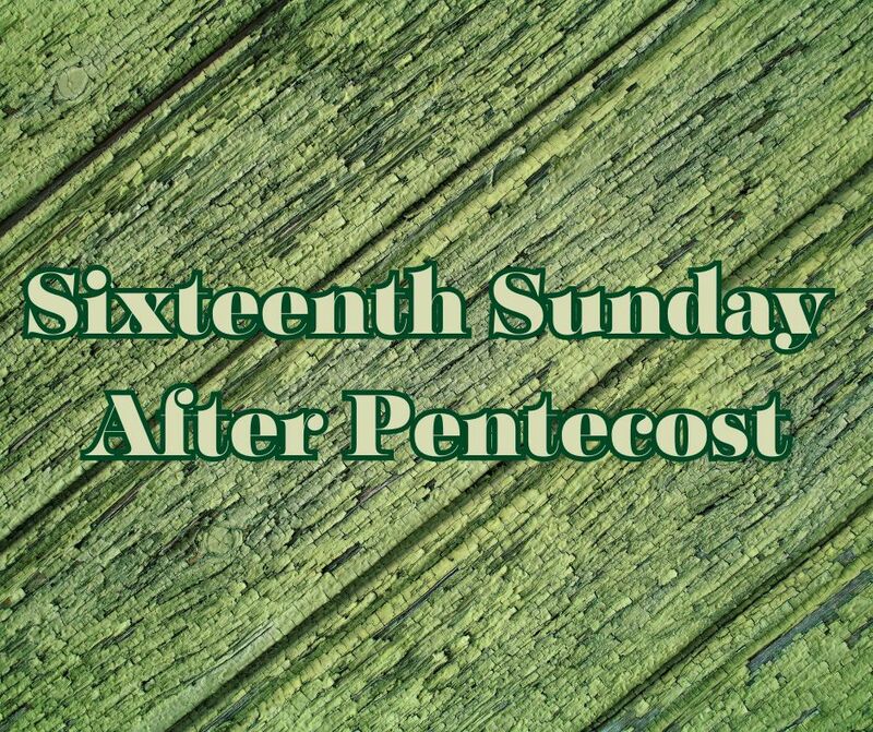 Sixteenth Sunday After Pentecost