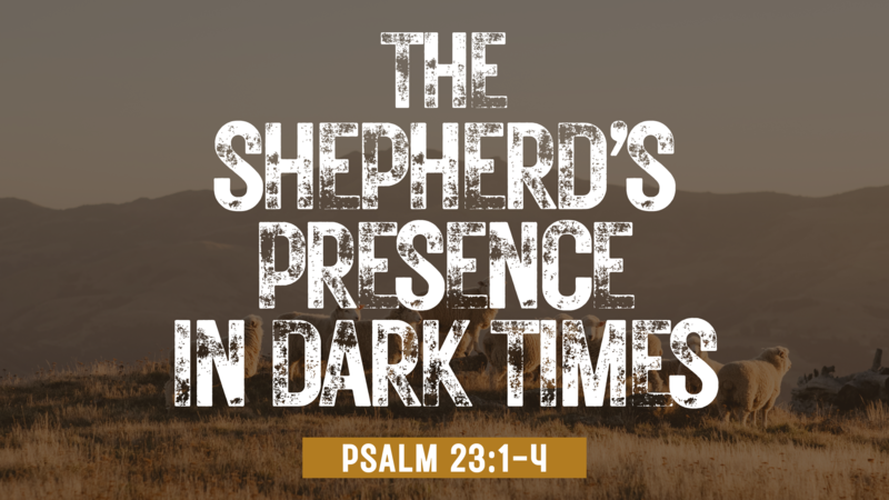 The Shepherd's Presence in Dark Times