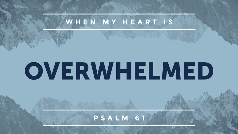 Psalm 61, Overwhelmed