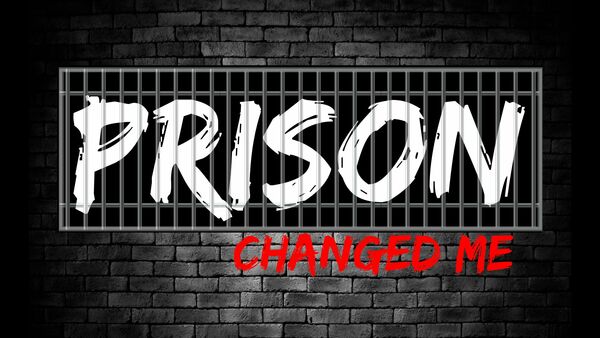 Prison Changed Me