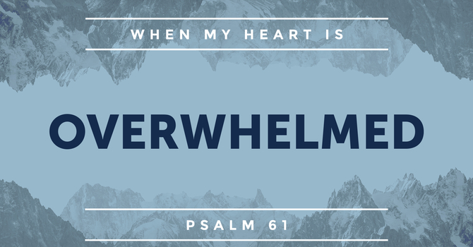 Psalm 61, Overwhelmed