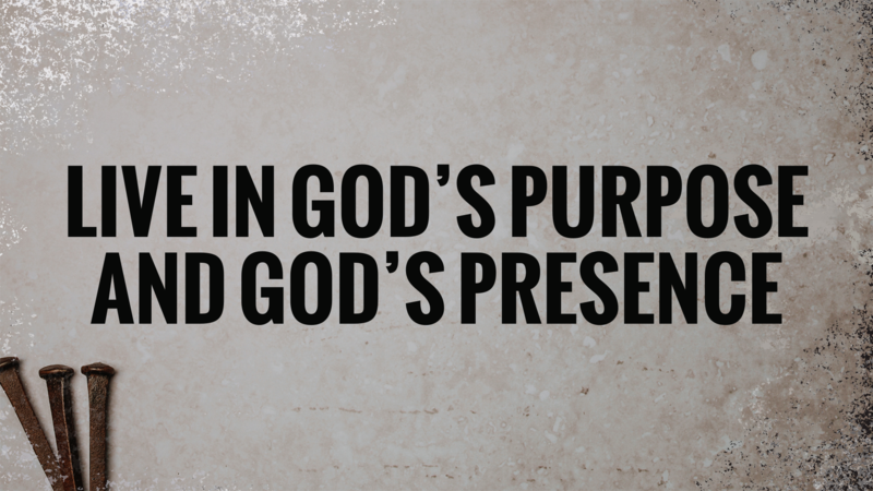 Live in God's Purpose and God's Presence