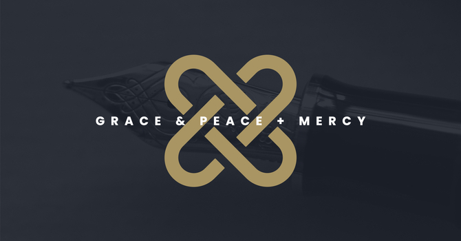 Grace & Peace + Mercy