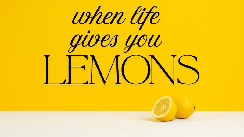 When life gives you lemons