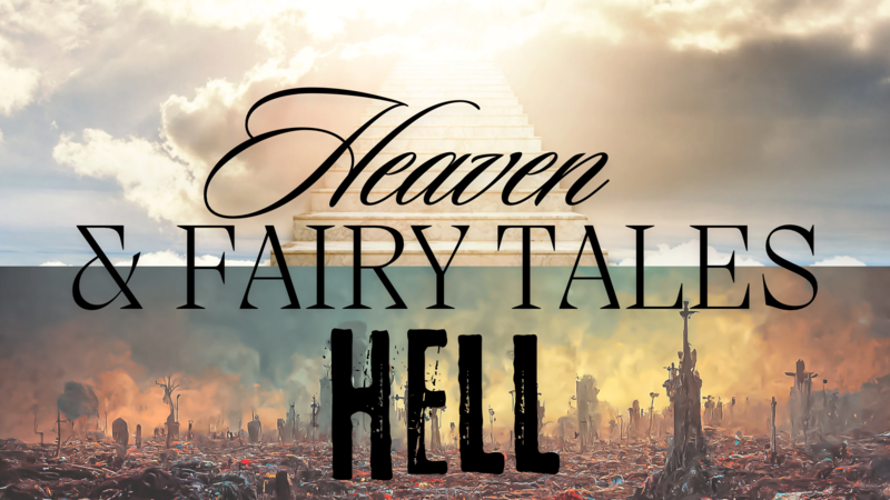 Heaven, Hell, & Fairy Tales