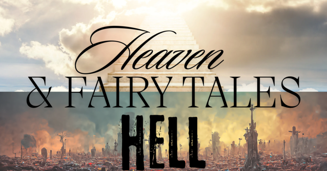 Heaven, Hell, & Fairy Tales