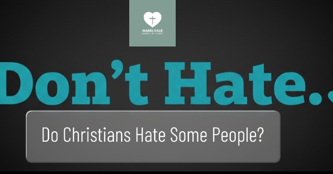 Do Christians Hate Some People?