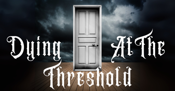 Dying At The Threshold