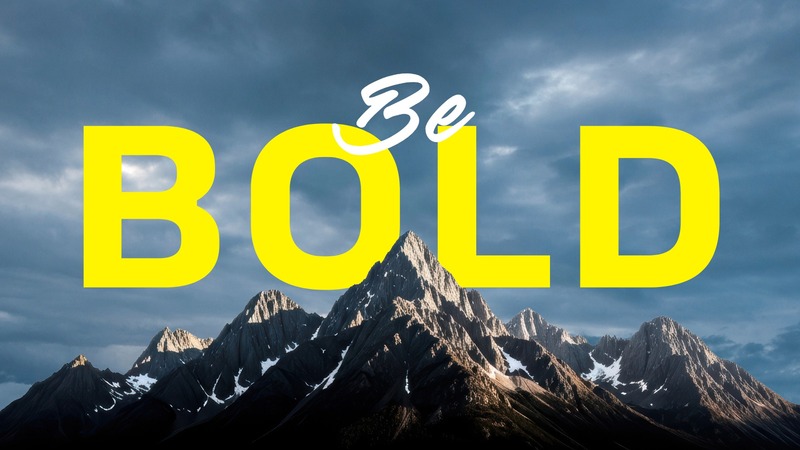 "Be Bold" Sermon 1