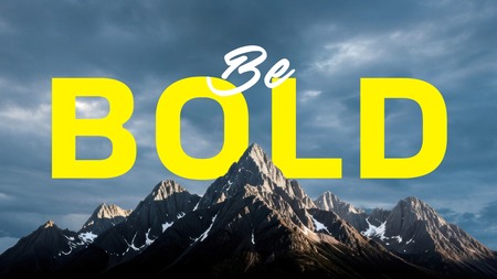 Be Bold