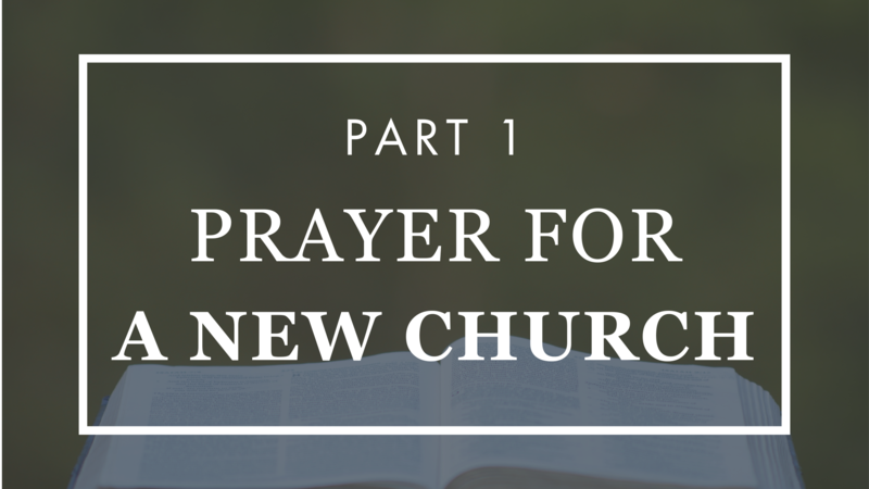 Prayer for a New Church - Part 1