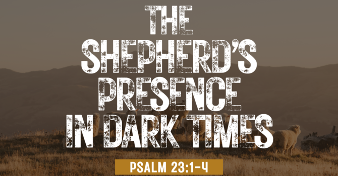 The Shepherd's Presence in Dark Times