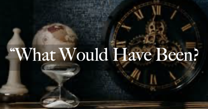 "What Would Have Been?"
