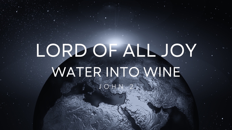 Lord of All Joy: Water Into Wine (Baptism Sunday)