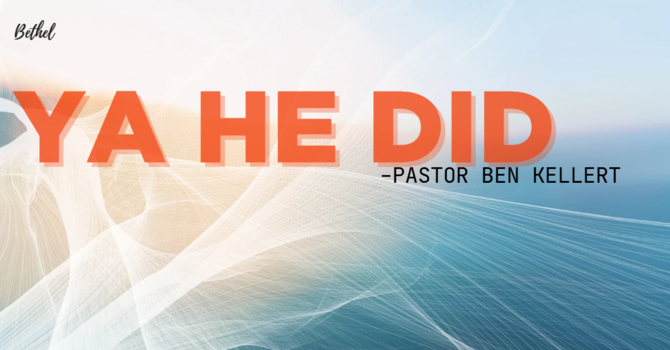"Ya He Did" | Pastor Ben Kellert image