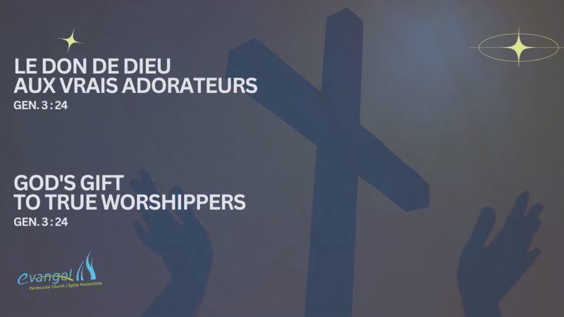 Le don de Dieu aux vrais adorateurs - Gen. 3:24