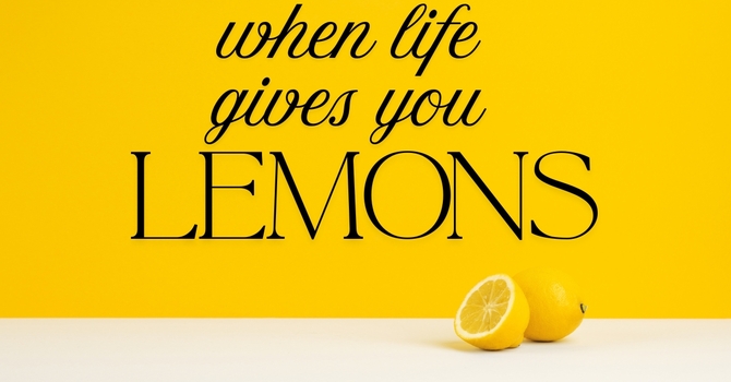 When life gives you lemons