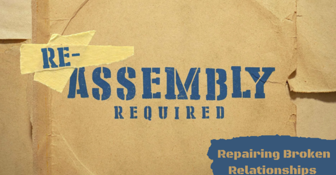 Re-Assembly Required - [Healing Broken Relationships]