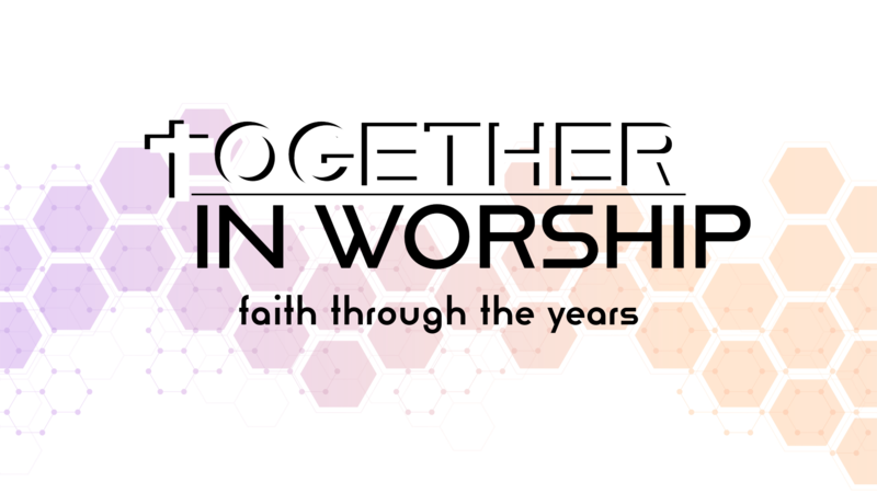 Together in Worship: Faith Through the Years