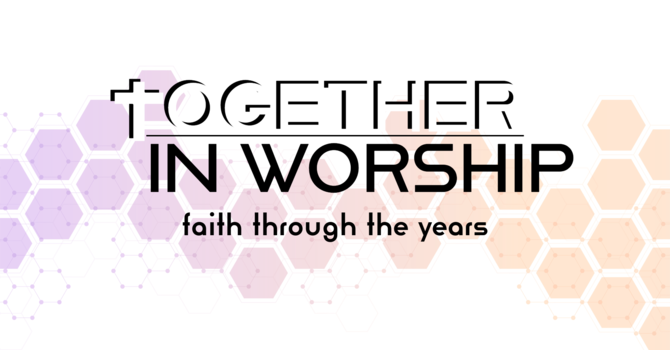 Together in Worship: Faith Through the Years