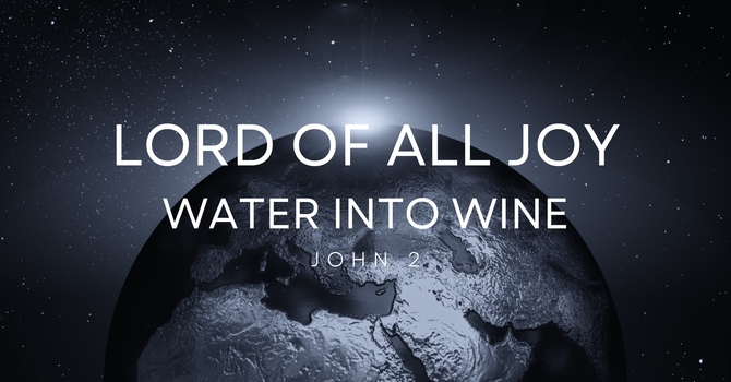 Lord of All Joy: Water Into Wine (Baptism Sunday)
