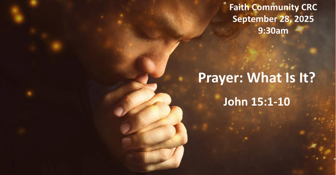 “Prayer: What Is It?” September 28 2025 A.M. Service