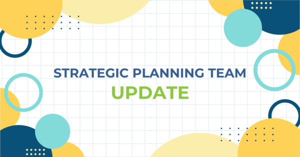 A Brief Update from the Strategic Planning Team