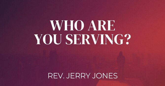Who Are You Serving?