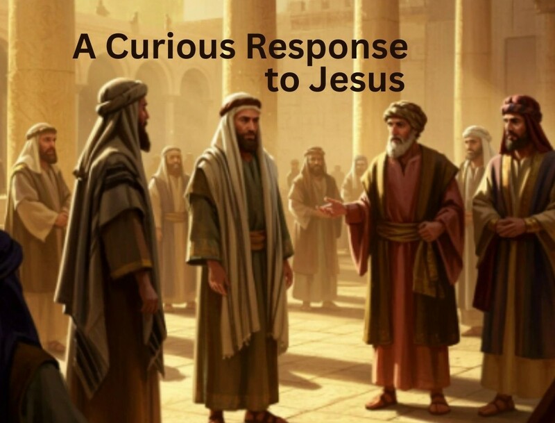 A Curious Response to Jesus