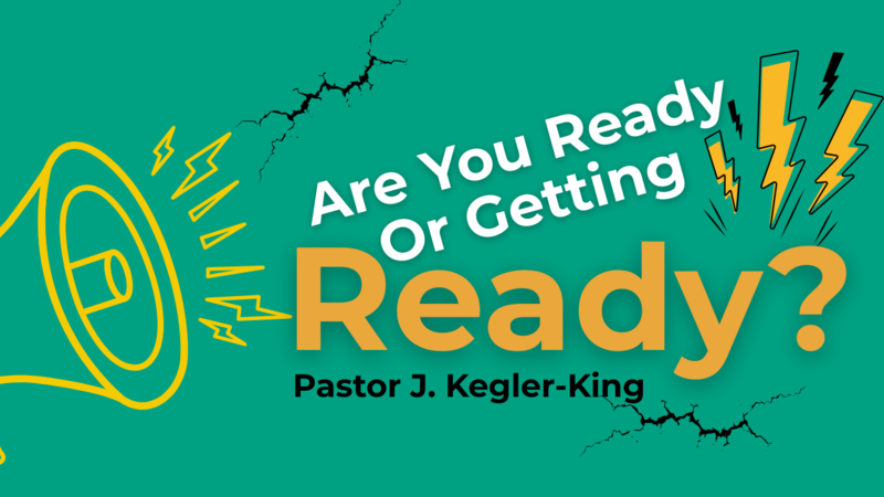 Are You Ready, Or Getting Ready?