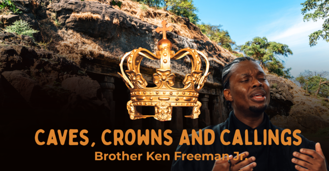 Caves, Crowns, And Callings