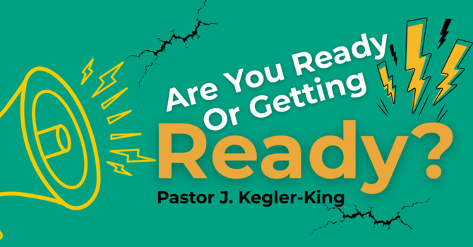 Are You Ready, Or Getting Ready?