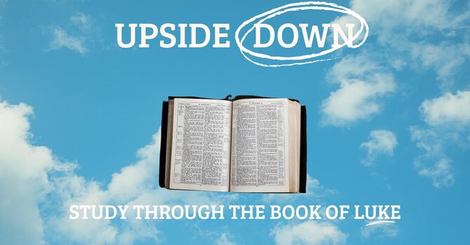 Upside Down - A study in Luke