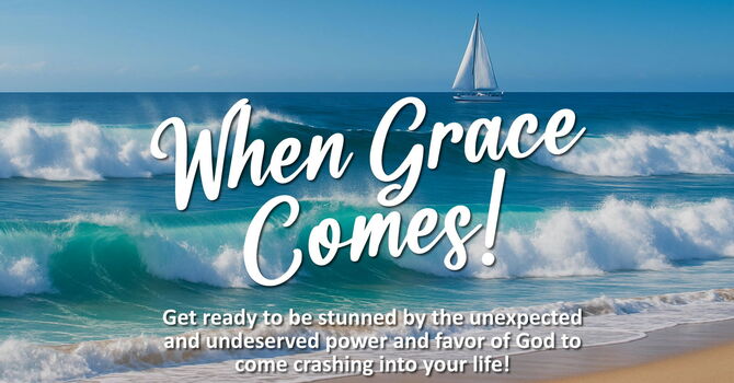 When Grace Comes! - Part 2