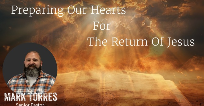 Preparing Our Hearts for the Return of Jesus: Part 16