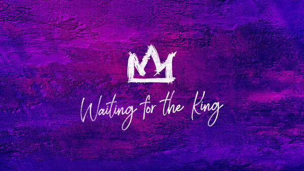 Advent & Christmas 2024: Waiting For The King