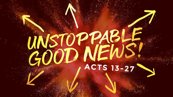 Acts 13-28: Unstoppable Good News