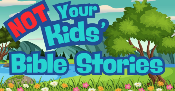 Not Your Kids' Bible Stories