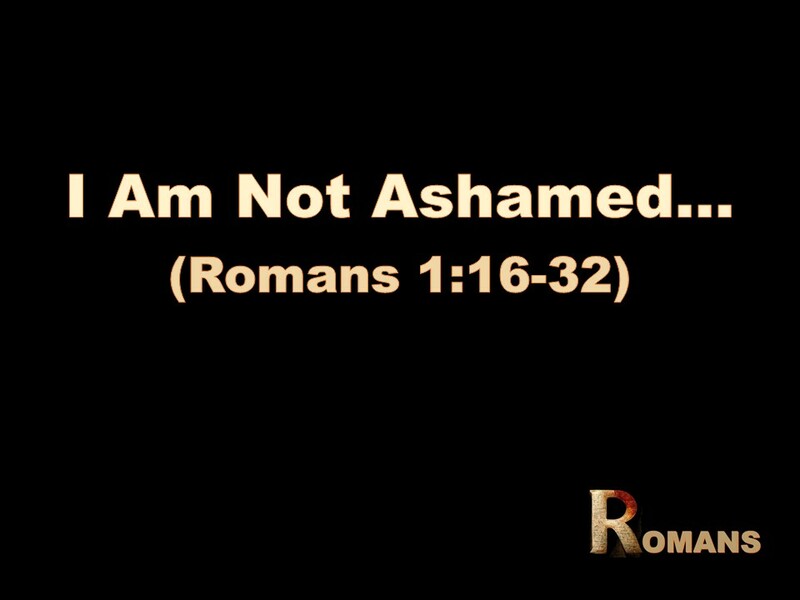 I Am Not Ashamed...