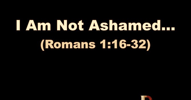 I Am Not Ashamed...