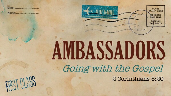 Ambassadors: Going with the Gospel