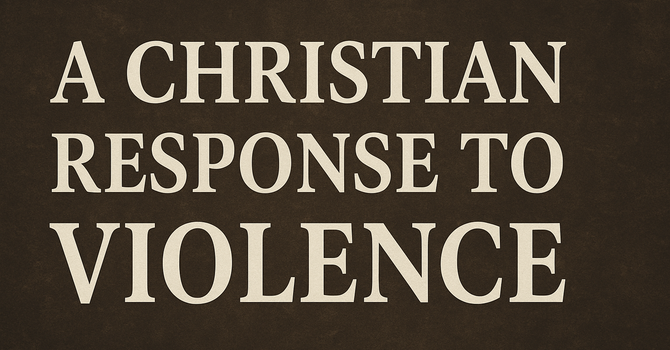 A Christian Response to Violence