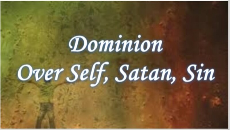 Lesson 7: Dominion Over Self, Satan, Sin
